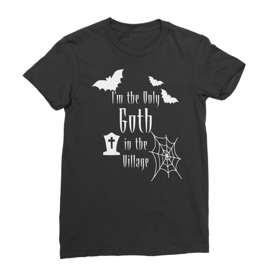 “I’m the Only Goth in the Village” Ladies T-Shirt – Gothic Attitude
