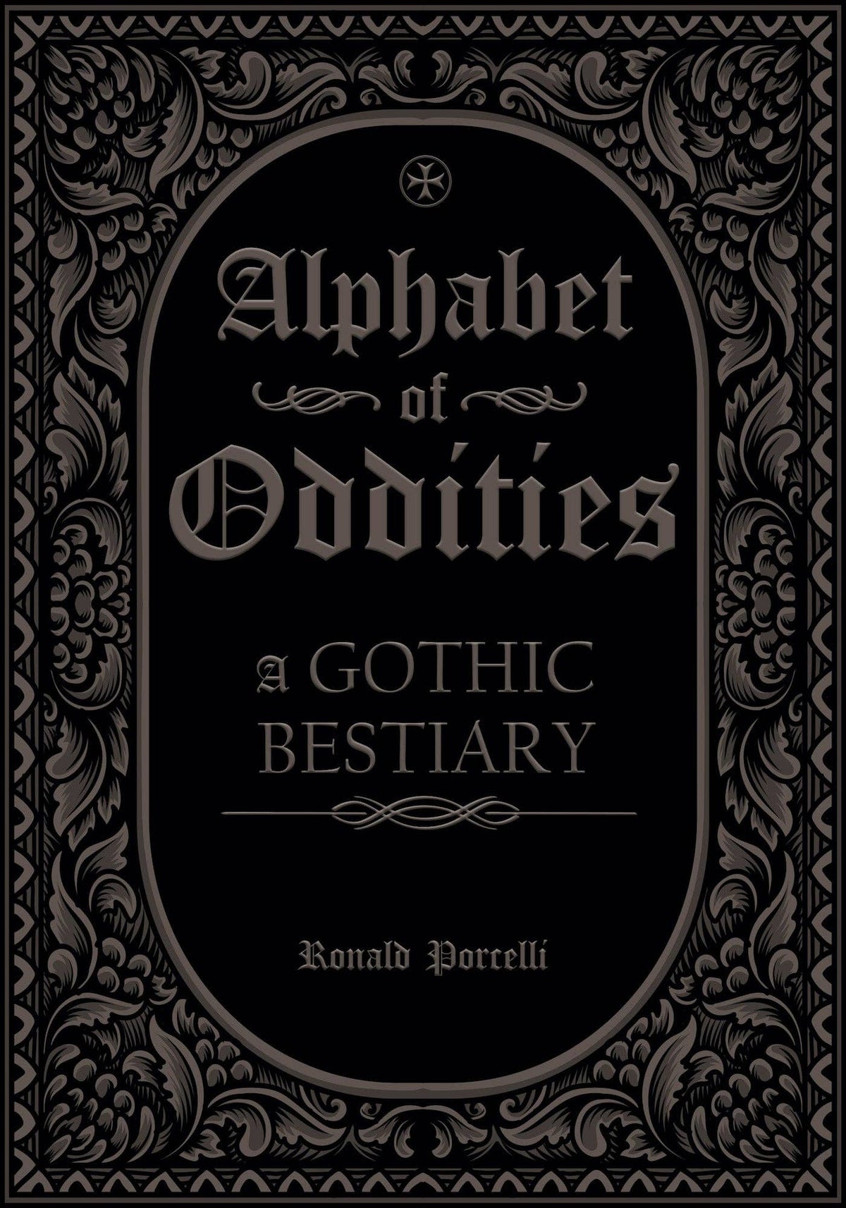Front cover of Alphabet of Oddities: A Gothic Bestiary by Ronald Porcelli, black with an ornate silver foil border around the title.