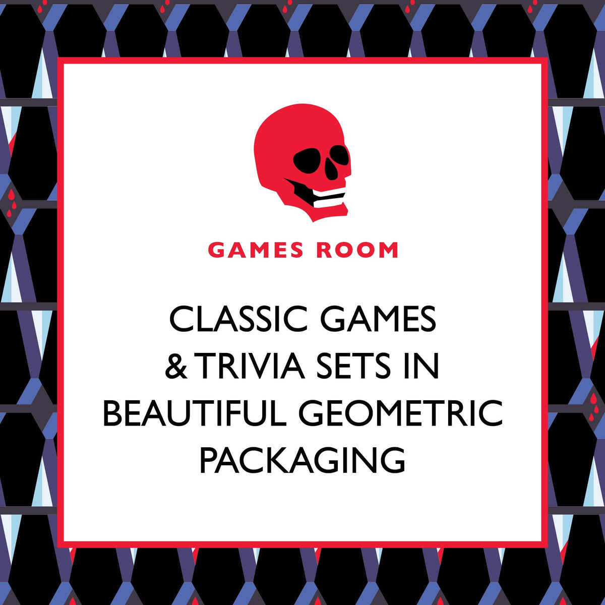 Graphic with a red Games Room skull reading “Classic games & trivia sets in beautiful geometric packaging”.